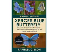 XERCES BLUE BUTTERFLY: The Lost Jewel of San Francisco: Lessons from the Extinction of the Xerces Blue Butterfly