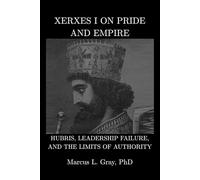 Xerxes I on Pride and Empire: Hubris, Leadership Failure, and the Limits of Authority