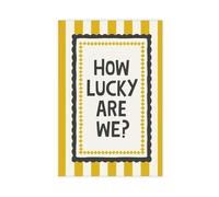 XFATGIA How Lucky We Are! Canvas Poster Wall Art Decor Print Picture Paintings for Living Room Bedroom Decoration 12x18inch(30x45cm)