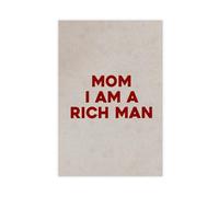 XFATGIA Mom I Am A Rich Man Art Poster Canvas Poster Wall Art Decor Print Picture Paintings for Living Room Bedroom Decoration 08x12inch(20x30cm)