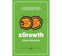 xGrowth: Aligning Your Sales & Marketing to Transform Disconnected Teams Into A High-Velocity Revenue Machine