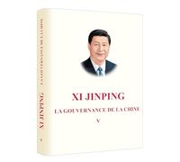 XI JINPING: LA GOUVERNANCE DE LA CHINE V (RELIE, EN FRANCAIS)