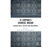 Xi Jinping’s Chinese Dream : Foreign Policy, Politics and Development