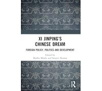 Xi Jinping’s Chinese Dream: Foreign Policy, Politics and Development