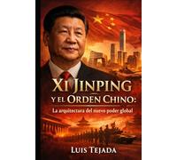 Xi Jinping y el Orden Chino: La arquitectura del nuevo poder global (Política y sociedad)