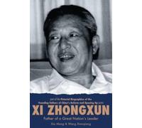 Xi Zhongxun : Father of a Great Nation’s Leader