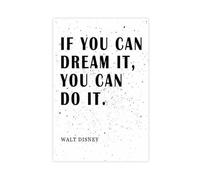 XIAGN Walt Disney Quote IF YOU CAN DREAM IT, YOU CAN DO IT. Poster Canvas Poster Wall Art Decor Print Picture Paintings for Living Room Bedroom Decoration 24x36inch(60x90cm)