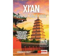 XI'AN GUÍA DE VIAJE 2026: Descubra la antigua capital de China con tesoros ocultos, maravillas culturales y consejos de viaje inteligentes para un viaje inolvidable. (Recorrido con Kimberly (Spanish))