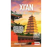 XI'AN GUIDE DE VOYAGE 2026: Découvrez l'ancienne capitale de la Chine avec des trésors cachés, des merveilles culturelles et des conseils de voyage ... inoubliable (Tour with Kimberly (French))