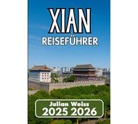 XI'AN REISEFÜHRER 2025 2026: Erkundung von Kulturerbe, Straßen und modernen Szenen