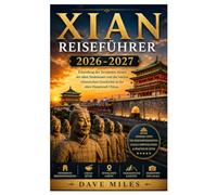 Xian REISEFÜHRER 2026-2027: Erkundung der Terrakotta-Armee, der alten Stadtmauer und der reichen chinesischen Geschichte in der alten Hauptstadt Chinas.