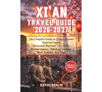 Xi'an Travel Guide 2026-2027: The Complete Guide to China's Ancient Imperial Capital Terracotta Warriors · City Walls · Muslim Quarter · Silk Road Heritage · Food · Culture · Day Trips