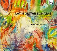 Xianji Liu - Latin Guitar Sonatas