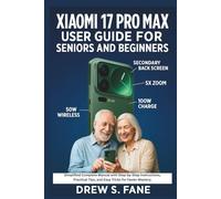 Xiaomi 17 Pro Max User Guide for Seniors and Beginners: Simplified Complete Manual with Step-by-Step Instructions, Practical Tips, and Easy Tricks for ... Phones and Gadgets for Seniors and Beginners)