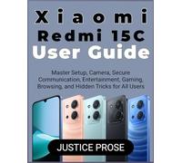 Xiaomi Redmi 15C User Guide: Master Setup, Camera, Secure Communication, Entertainment, Gaming, Browsing, and Hidden Tricks for All Users