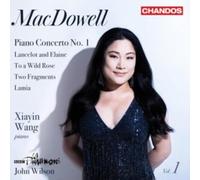 Xiayin Wang, BBC Philharmonic & John Wilson – Edward MacDowell: Orchestral Works Vol. 1 – NAXOS