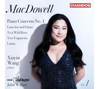 Xiayin Wang; BBC Philharmonic; John Wilson - Edward MacDowell: Orchestral Works, Vol. 1 (Piano Concerto No. 1; Lancelot and Elaine; To a Wild Rose; Two Fragments; Lamia)