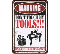 Xiddxu Metal Plate Signage Don't Touch My Tools!!! It's not Worth You Life! Metal Poster Plaques for Home Living Room Kitchen Cafe Bar Wall Decor Tin Sign Metal Signs Vintage 8x12 Inch