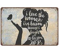 Xiddxu Metal Tin Retro Sign I Love The Woman I've Become Because I Fought to Become Her Sign -Novelty Posters，Home Decor Wall Art，Vintage Wall Home Decor 5.5x8 Inch