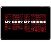 Xiddxu My Body My Right My Choice Pro Choice Feminist Womens Rights Metal Tin Sign Posters Wall Decor Aluminum Plate Feminist Sign Home Living Room Hanging Decor Women Choice Sign 8x12 Inch