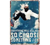 Xiddxu Retro Metal Aluminium Tin Sign Everything Will Kill You So Choose Something Fun Snowboard Poster Novelty Sign for Living Room Garden Bedroom Office Hotel Cafe Bar Club Wall Decor 8x12 Inch