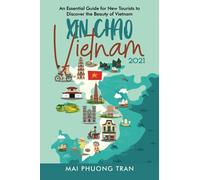 Xin Chao Vietnam 2021: An Essential Guide for New Tourists to Discover the Beauty of Vietnam