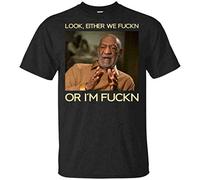 xinfeng Look Either We Fckn Or Im Fckn Bill Cosby Funny Meme Black T-Shirt S-3Xl Funny-BlackM