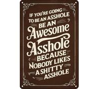 XingFox Funny Sarcasm Metal Tin Signs If You're Going to Be an Asshole Be an Awesome Asshole Wall Art Poster for Home Office Bar Man Cave Club Cafe Pub Garage Decor 8x12 Inch