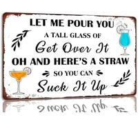 XingFox Let Me Pour You a Tall Glass Of Get Over It Oh And Here's a Straw So You Can Suck It Up Metal Tin Sign Funny Wall Decor For Cafe Bar Club 8x12 Inch