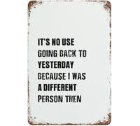XingFox Metal Signs Inspiring Saying Words Aluminum Sign Wall Decor for Man Cave Retro Tin Poster It's No Use Going Back to Yesterday Because I was A Different Person Then 8x12 Inch
