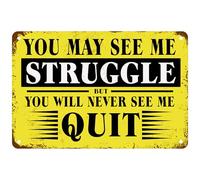 XingFox You May See Me Struggle But You Will Never See Me Quit Metal Tin Signs, Inspirational Quote For Home Office Learning Room Garage 8x12 Inch