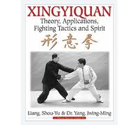 Xingyiquan: Theory, Applications, Fighting Tactics and Spirit