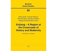 Xinjiang - A Region at the Crossroads of History and Modernity: Contributions to a Debate