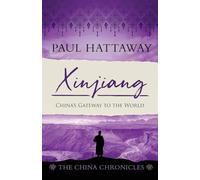 Xinjiang: China’s Gateway to the World: 6 (The China Chronicles)
