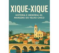 XIQUE-XIQUE: HISTÓRIA E MEMÓRIA ÀS MARGENS DO VELHO CHICO (História do Brasil para Ocupados)