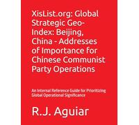 XisList.org: Global Strategic Geo-Index: Beijing, China - Addresses of Importance for Chinese Communist Party Operations: An Internal Reference Guide ... Chinese Communist Party Global Directory)