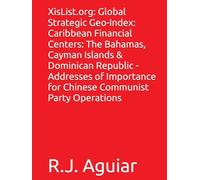 XisList.org: Global Strategic Geo-Index: Caribbean Financial Centers: The Bahamas, Cayman Islands & Dominican Republic - Addresses of Importance for ... Chinese Communist Party Global Directory)