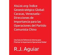 XisList.org: Índice Geoestratégico Global: Caracas, Venezuela - Direcciones de Importancia para las Operaciones del Partido Comunista Chino: Una Guía ... Chinese Communist Party Global Directory)