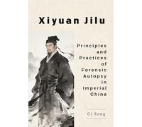 Xiyuan Jilu: Principles and Practices of Forensic Autopsy in Imperial China
