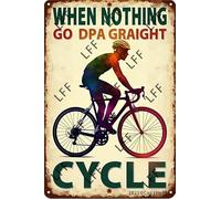 XJPXFQ Funny Retro Tin Sign A Poster With A Man Riding A Bike With The Words When Nothing Goes Right Go Cycle Metal Poster Plaques Home Decoration Canvas Painting Poster 12X8Inch