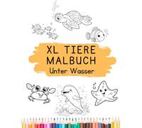 XL Tiere Malbuch Unter Wasser: Entdecken, Malen & Lernen - die Tiere der Unterwasserwelt