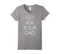 (XL) Womens Go Ask Your Dad Funny T-Shirt-Father's Day