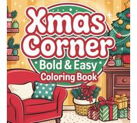 Xmas Corner Bold and Easy Coloring Book: Relaxing Christmas-Themed Designs for Adults and Teens | 45 Fun and Festive Illustrations for Stress Relief & Holiday Joy (8.5 x 8.5 inch)