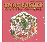 Xmas Corner Coloring Book: Cute & Easy Coloring Pages for Adults, Teens and Kids, Relaxing Scenes for Stress Relief, Focus, and Creative Joy