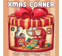 Xmas Corner Coloring Book: Cute Festive Coloring Pages with Cozy Winter Interiors & Tiny Christmas Worlds Illustrations For Adults And Teens Stress Relief