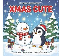 Xmas Cute - A Cozy Christmas Coloring Book: Cozy Holiday Scenes and Adorable Winter Characters for Relaxing Christmas Coloring Fun (Coloring Book for Christmas)