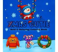 Xmas Cuties: Bold & Relaxing Christmas Coloring Book: Cute Holiday Designs for Kids & Adults | Easy Coloring Pages with Santa, Snowmen, and Cozy Winter Fun