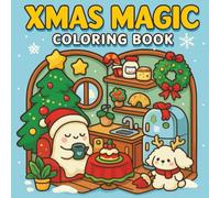 Xmas Magic Coloring Book: A Cute and Easy Holiday Coloring Book for Adults and Teens Featuring Cozy Christmas Scenes, Relaxing Winter Designs, and Festive Joy