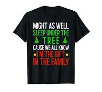 Xmas Might As Well Sleep Under The Tree Cause We All Know T-Shirt