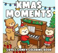 Xmas Moments: Coloring Book for Adults & Teens featuring Adorable Holiday Animals, Cozy Hygge Scenes, and Festive Moments for Relaxation and Joy